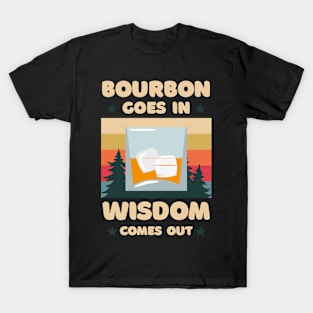 Bourbon Goes In Wisdom Comes Out T-Shirt